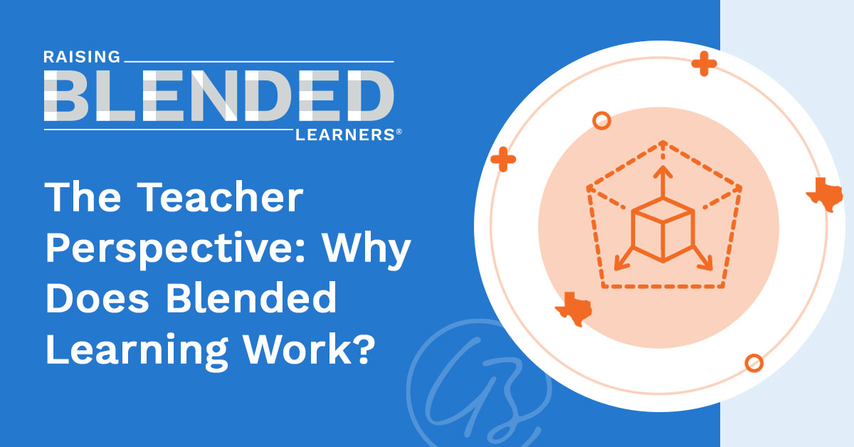 Raising Blended Learners graphic featured post titled, "The Teacher Perspective: Why Does Blended Learning Work?"
