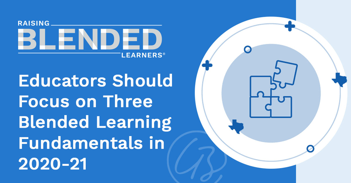 Raising Blended Learners graphic featured post titled, "Educators Should Focus on Three Blended Learning Fundamentals in 2020-21"