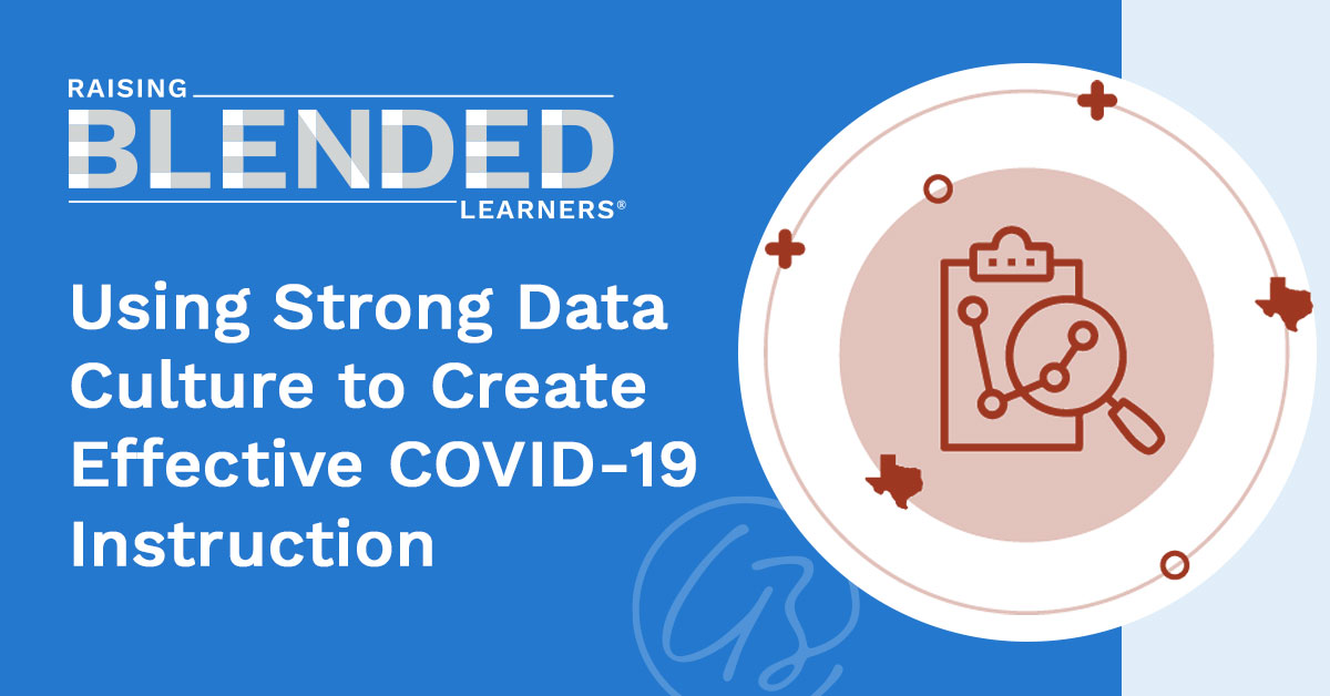 Raising Blended Learners graphic featured post titled, "Using Strong Data Culture to Create Effective COVID-19 Instruction"