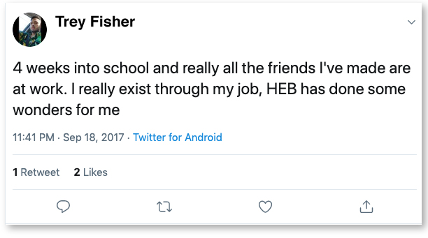 A tweet from Trey reading: "4 weeks into school and really all the friends I've made are at work. I really exist through my job, HEB has done some wonders for me."