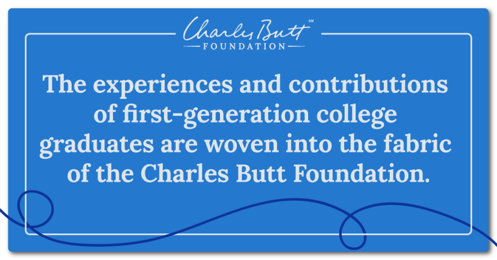 A blue rectange image with the Charles Butt Foundation logo and text underneath reading "The experiences and contributions of first-generation college graduates are woven into the fabric of the Charles Butt Foundation.