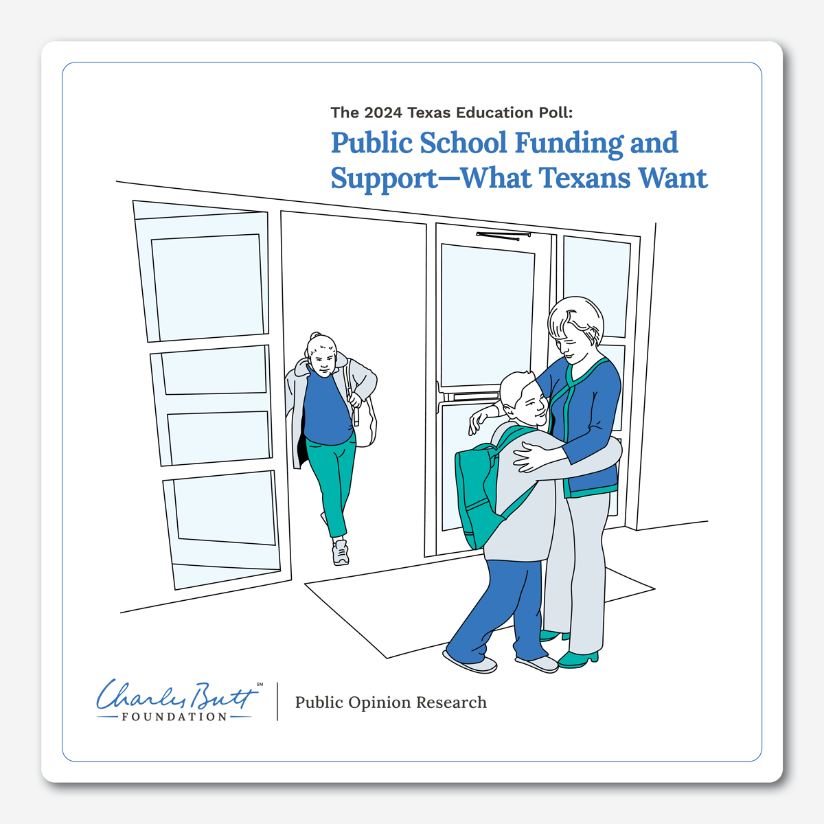 An illustration of a school entrance with one student walking in with a backpack and another student smiling and hugging a teacher. Text on the image reads The 2024 Texas Education Poll: Public School Funding and Support — What Texans Want with a Charles Butt Foundation logo and Public Opinion Research